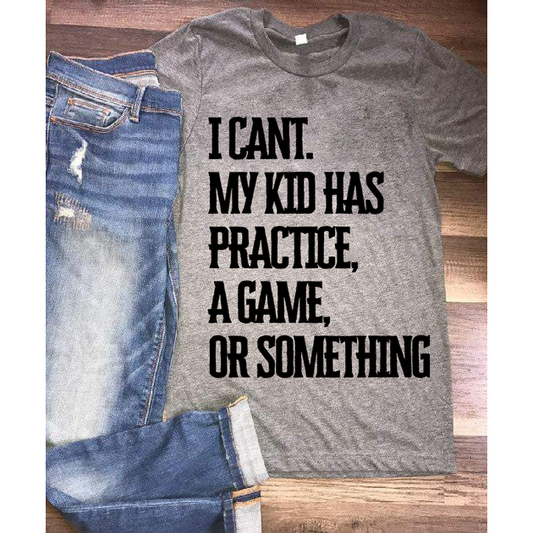 wwwteestoreio-I Can't My Kid Has Practice A Game or Something