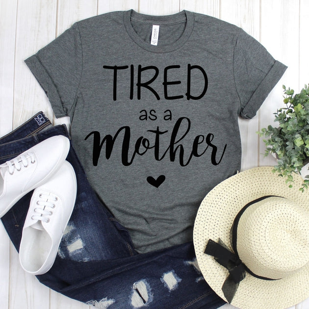 wwwteestoreio-Momlife Shirt - Mom Shirts - Tired As A Mother - Mom Life Shirt - Shirts for Moms - Mothers Day Gift - Trendy Mom T-Shirts - Shirts for Moms