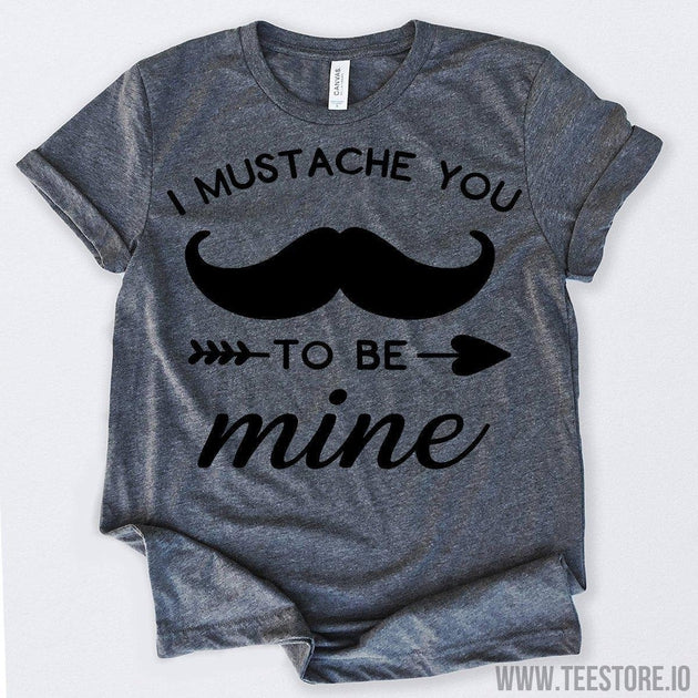 www.teestore.io-Valentines Day Shirt I Mustache You To Be Mine Tshirt Funny Sarcastic Humor Comical Tee | TeeStore.io