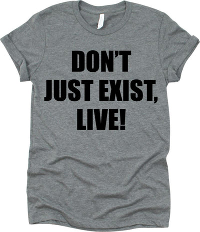 Don't Just Exist, Live