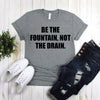 Be The Fountain Not The Drain