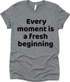 Every Moment Is A Fresh Beginning