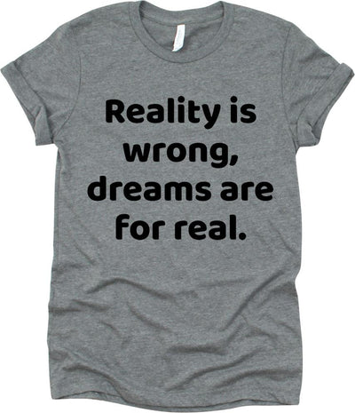 Reality Is Wrong, Dreams Are For Real