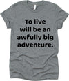 To Live Will Be An Awfully Big Adventure