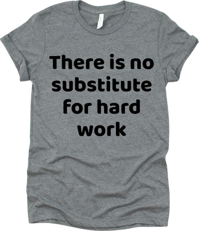 Theres Is No Substitute For Hard Work