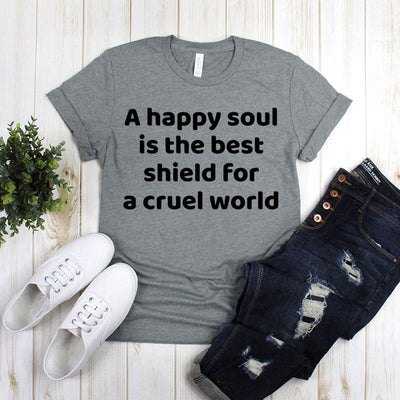 A Happy Soul Is The Best Shield For A Cruel World