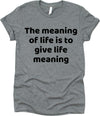 The Meaning Of Life Is To Give Life Meaning