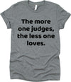 The More One Judges, The Less One Loves