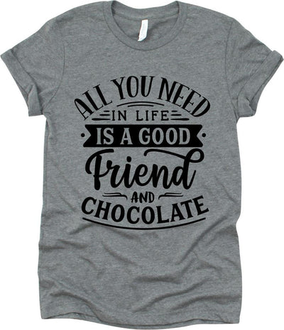 All You Need In Life Is A Good Friend And Chocolate
