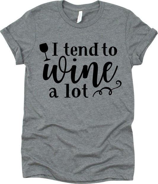 I Tend To Wine A Lot