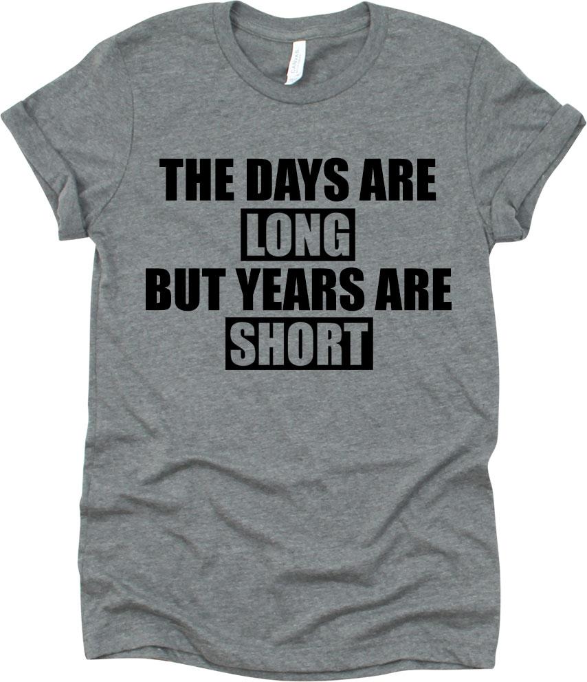 The Days Are Long But Years Are Short