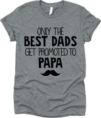 Only The Best Dad Get Promoted To Papa