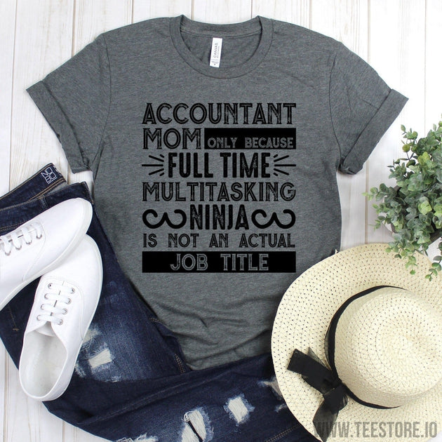 www.teestore.io-Accountant Tshirt - Accountant Mom Only Because Full Time Multitasking Shirt - Accountant Mommy Tee Shirt Tshirt Funny Sarcastic Humor Comical Tee | TeeStore.io
