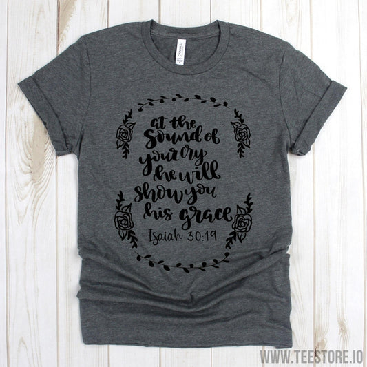 www.teestore.io-Bible Verse Shirt - At The Sound Of Your Cry He Will Show You His Grace Tee Shirt - Church Shirts - Christian Tee Tshirt Funny Sarcastic Humor Comical Tee | TeeStore.io