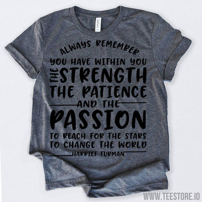 www.teestore.io-Black History Month Always Remember You Have Within You The Strength And Patience Tshirt Funny Sarcastic Humor Comical Tee | TeeStore.io