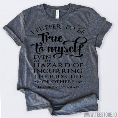 www.teestore.io-Black History Month I Prefer To Be True To Myself Even At The Hazard Of Incurring The Ridicule Tshirt Funny Sarcastic Humor Comical Tee | TeeStore.io