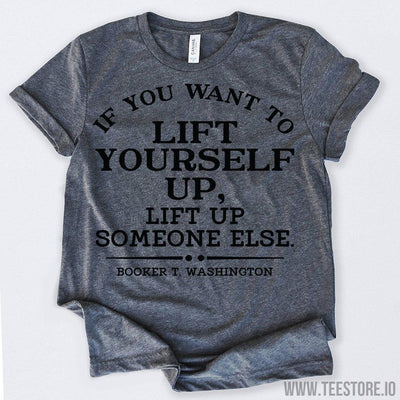 www.teestore.io-Black History Month If You Want To Lift Yourself Up Lift Up Someone Else Tshirt Funny Sarcastic Humor Comical Tee | TeeStore.io