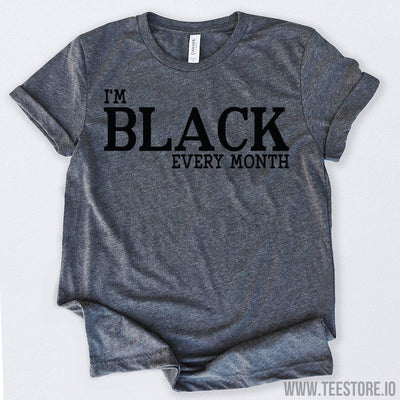 www.teestore.io-Black History Month I'm Black Every Month Tshirt Funny Sarcastic Humor Comical Tee | TeeStore.io