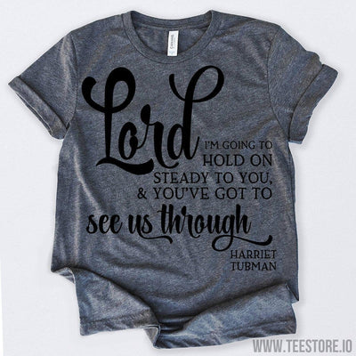 www.teestore.io-Black History Month Lord I'm Going To Hold On Steady To You And You've Got To See Us Through Tshirt Funny Sarcastic Humor Comical Tee | TeeStore.io