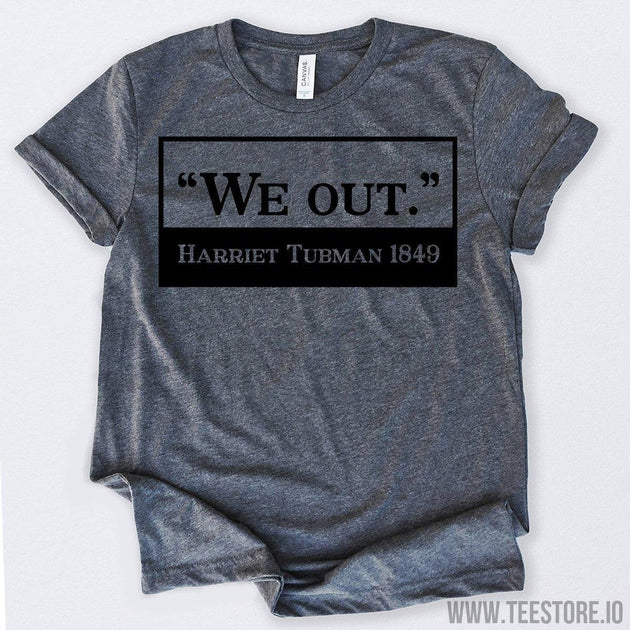 www.teestore.io-Black History Month We Out Harriet Tubman 1849 Tshirt Funny Sarcastic Humor Comical Tee | TeeStore.io