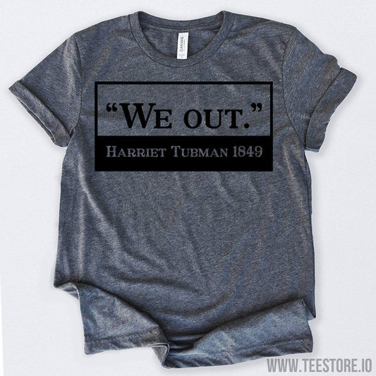 www.teestore.io-Black History Month We Out Harriet Tubman 1849 Tshirt Funny Sarcastic Humor Comical Tee | TeeStore.io
