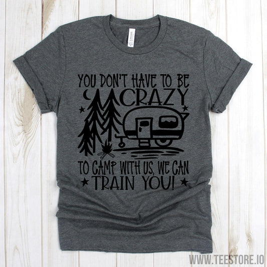 www.teestore.io-Camping Hiking - You Don't Have To Be Crazy To Camp With Us - Camper Camp Adventure - Happy Camper Shirt - Funny Nature - Outdoor - Vacation Tshirt Funny Sarcastic Humor Comical Tee | TeeStore.io