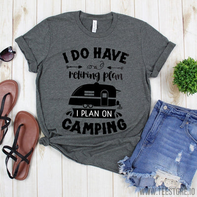 www.teestore.io-Camping Shirt - I Do Have Retiring Plan I Plan On Camping Shirt - Happy Camper Shirt - Adventure Shirt - Camp Shirt - Mountain Shirt Tshirt Funny Sarcastic Humor Comical Tee | TeeStore.io