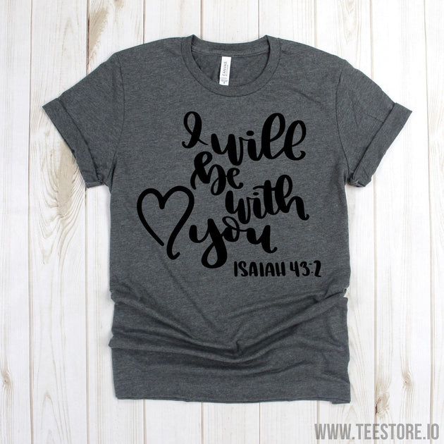 www.teestore.io-Christian Shirt - I Will Be With You Shirt - Choose Joy Shirt - Scripture Shirt - Inspirational Shirt - Quote Shirt - Isaiah 432 Tshirt Funny Sarcastic Humor Comical Tee | TeeStore.io