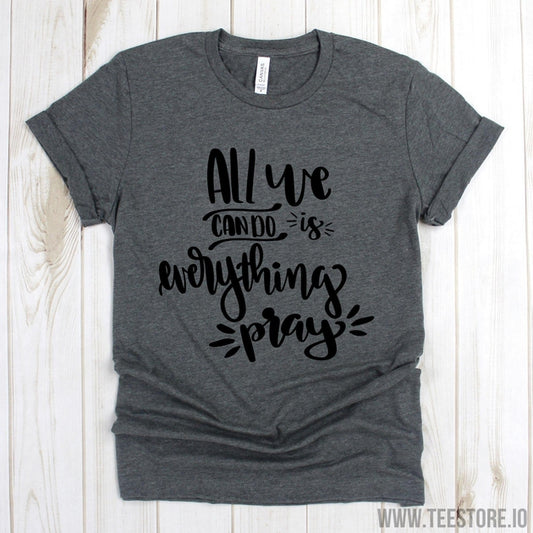 www.teestore.io-Christian Tshirt - All We Can Do Is Everything Pray Tee - Christian Shirts - Christian Tshirt - Scripture Shirt Tshirt Funny Sarcastic Humor Comical Tee | TeeStore.io