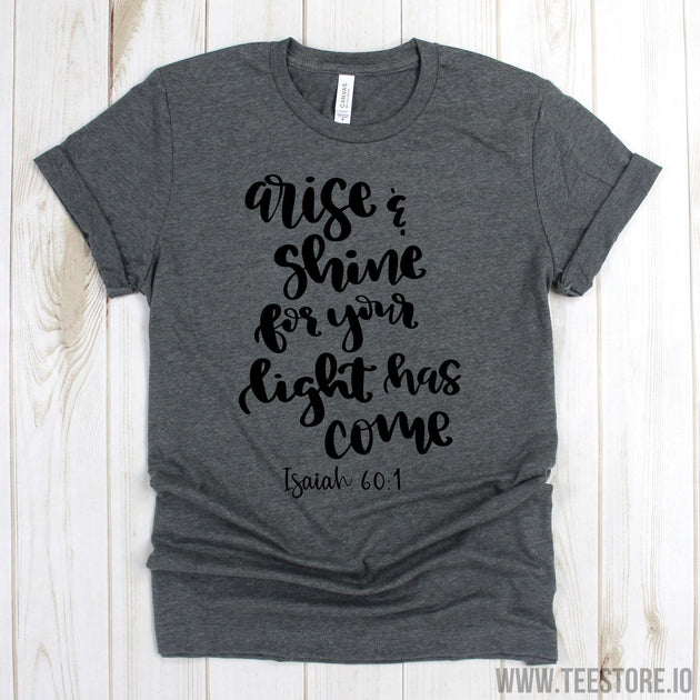 www.teestore.io-Christian Tshirt - Arise & Shine For Your Light Has Come Tee Shirt - Church Shirts - Bible Verse Shirts Tshirt Funny Sarcastic Humor Comical Tee | TeeStore.io