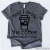 www.teestore.io-Coffee Gifts First I Drink The Coffee Then I Do The Things Tshirt Funny Sarcastic Humor Comical Tee | TeeStore.io