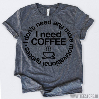 www.teestore.io-Coffee T Shirt I Don't Need Any More Gifts For Coffee Lovers Tshirt Funny Sarcastic Humor Comical Tee | TeeStore.io