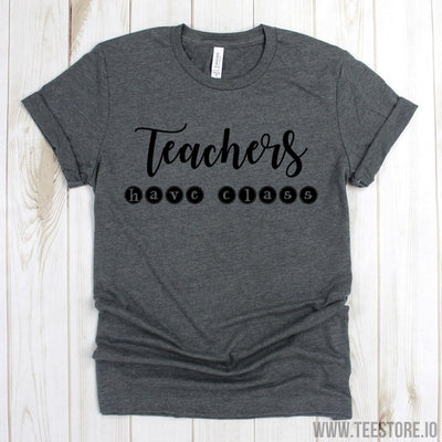 www.teestore.io-Cute Teacher Shirt - Teachers Have Class Shirt - Funny Teacher T-Shirt - Teacher Gift - Teacher Shirts Tshirt Funny Sarcastic Humor Comical Tee | TeeStore.io