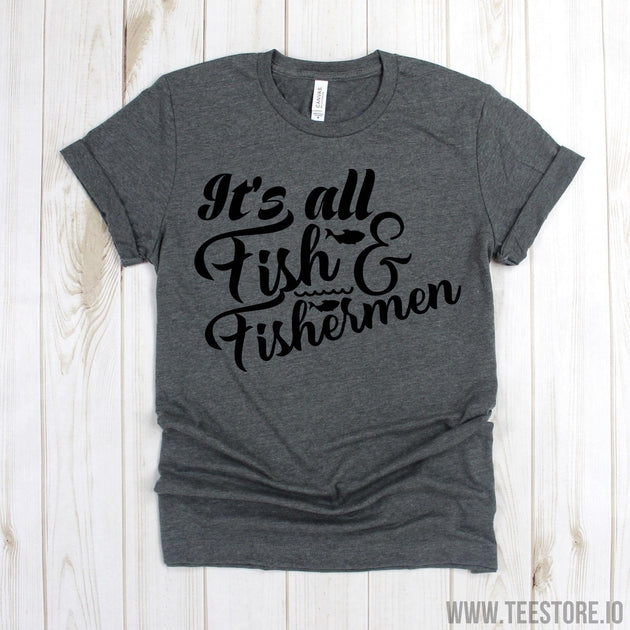 www.teestore.io-Fisherman Gifts - It's All Fish And Fishermen Tee Shirt - Fishing Shirt - Outdoorsman Shirt - Outdoor T Shirt Tshirt Funny Sarcastic Humor Comical Tee | TeeStore.io
