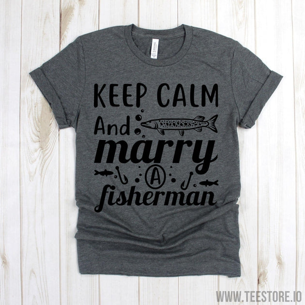 www.teestore.io-Fishing Shirt - Keep Calm And Marry A Fisherman Shirt - Outdoor T Shirt - Dad Shirt - Papa Fisherman Gifts - Outdoorsman Shirt Tshirt Funny Sarcastic Humor Comical Tee | TeeStore.io