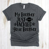 www.teestore.io-Football Shirt - My Brother Just Tackled Your Brother Printing Text - Game Day Shirt - Football TShirt - Fall Shirt