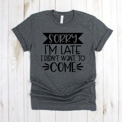 www.teestore.io-Funny Shirts - Sorry I'm Late I Didn't Want to Come Banner Sorry - Funny Tee - Funny Gift - Funny Shirt