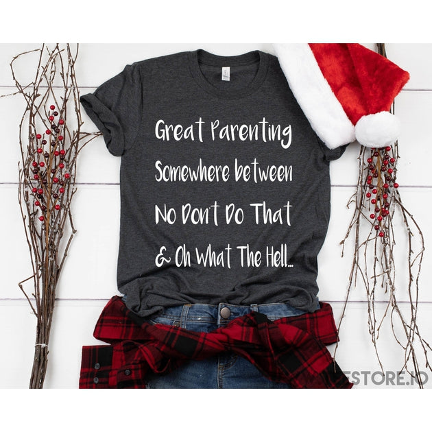 www.teestore.io-Great Parenting Somewhere Between No Dont Tshirt Funny Sarcastic Humor Comical Tee | TeeStore.io
