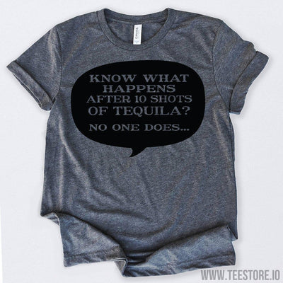 www.teestore.io-Know What Happens After 10 Shots Of Tequila Tshirt Funny Sarcastic Humor Comical Tee | TeeStore.io