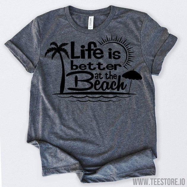 www.teestore.io-Life is Better at The Beach Tshirt Funny Sarcastic Humor Comical Tee | TeeStore.io