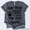 www.teestore.io-May Your Coffee Be Stronger Than Your Students Tshirt Funny Sarcastic Humor Comical Tee | TeeStore.io