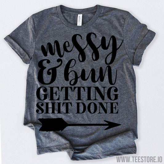www.teestore.io-Mess Bun And Getting Sh#t Done Tshirt Funny Sarcastic Humor Comical Tee | TeeStore.io