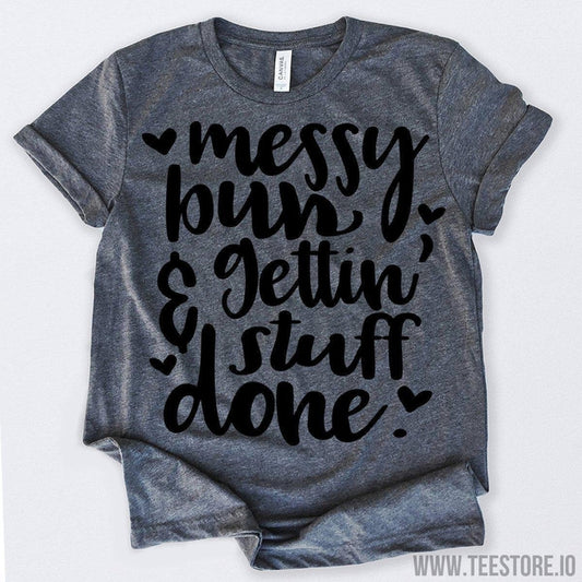 www.teestore.io-Mess Bun And Getting' Stuff Done Tshirt Funny Sarcastic Humor Comical Tee | TeeStore.io