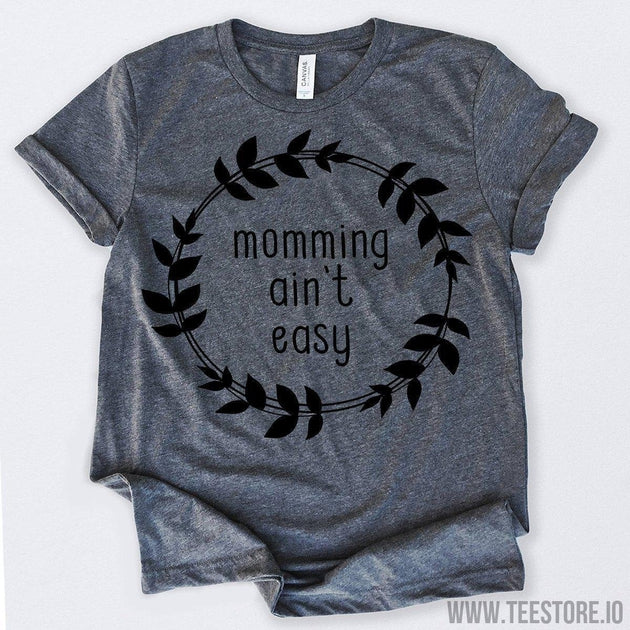 www.teestore.io-Momming Ain't Easy Tshirt Funny Sarcastic Humor Comical Tee | TeeStore.io