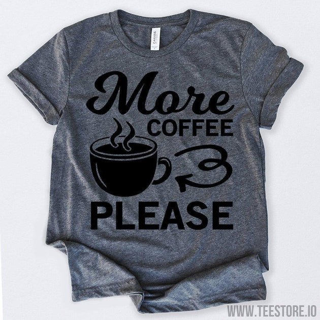 www.teestore.io-More Coffee Please Tshirt Funny Sarcastic Humor Comical Tee | TeeStore.io