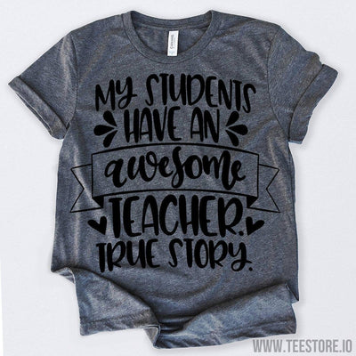 www.teestore.io-My Students Have An Awesome Teacher True Story Tshirt Funny Sarcastic Humor Comical Tee | TeeStore.io