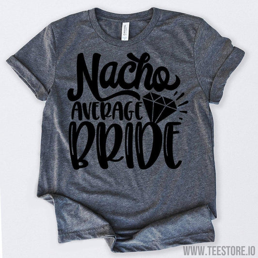 www.teestore.io-Nacho Average Bride Tshirt Funny Sarcastic Humor Comical Tee | TeeStore.io