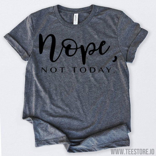 www.teestore.io-Nope Not Today Tshirt Funny Sarcastic Humor Comical Tee | TeeStore.io