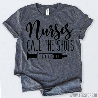 www.teestore.io-Nurses Call The Shots Tshirt Funny Sarcastic Humor Comical Tee | TeeStore.io