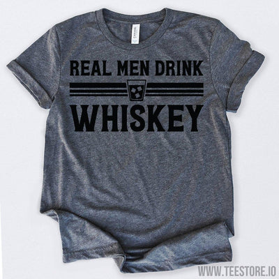 www.teestore.io-Real Men Drink Whiskey Tshirt Funny Sarcastic Humor Comical Tee | TeeStore.io